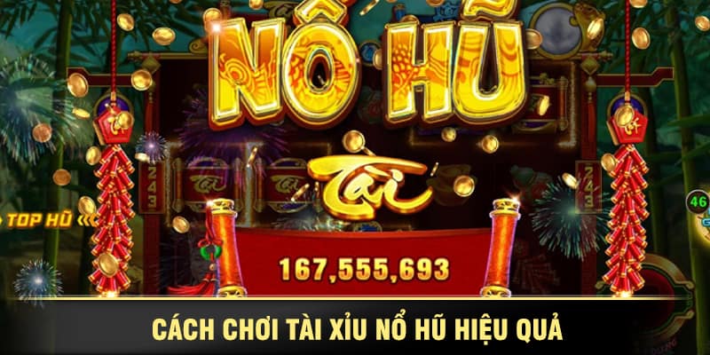 Nổ hũ tài xỉu dễ thắng, chiến thuật hiệu quả tăng tỷ lệ lớn
